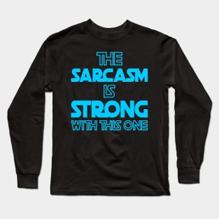 The Sarcasm Is Strong With This One - Funny Quote in Blue Tone Long Sleeve T-Shirt